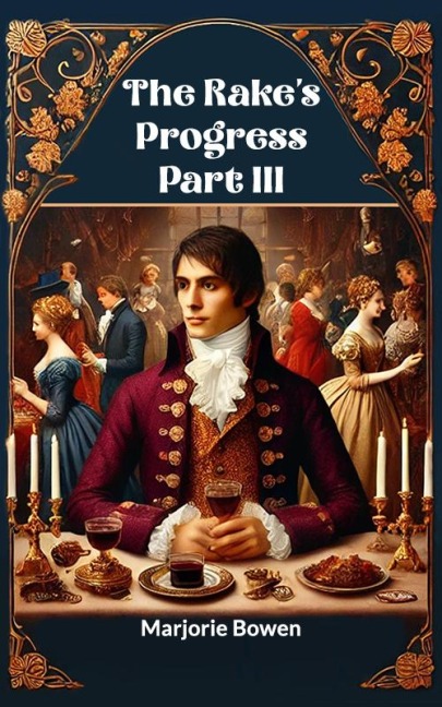 The Rake's Progress Part III - Marjorie Bowen