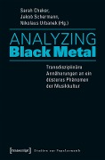 Analyzing Black Metal - Transdisziplinäre Annäherungen an ein düsteres Phänomen der Musikkultur - 