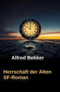 Alfred Bekker Thriller - Herrschaft der Alten - Alfred Bekker