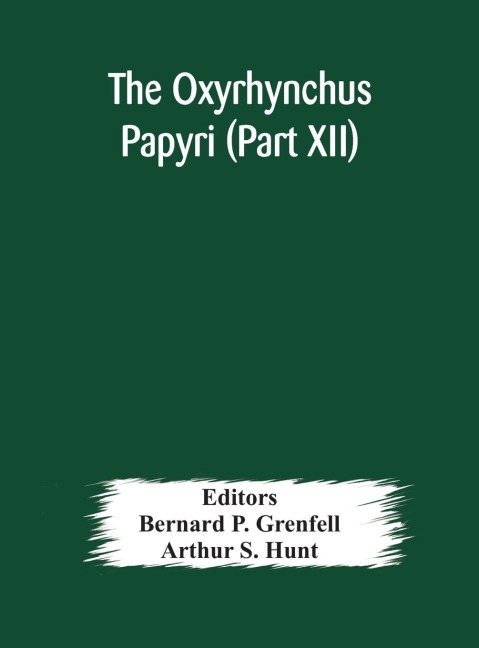The Oxyrhynchus papyri (Part XII) - Arthur S. Hunt