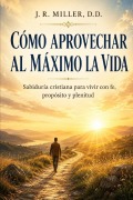 Cover-Bild zum Titel 'Cómo Aprovechar Al Máximo La Vida' von 'J R Miller'