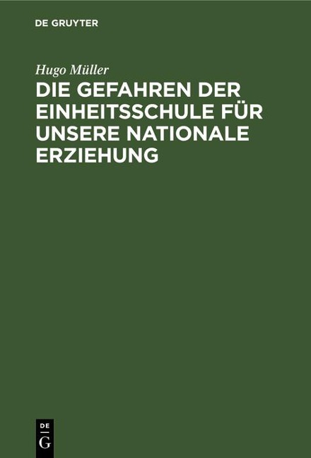Die Gefahren der Einheitsschule für unsere nationale Erziehung - Hugo Müller