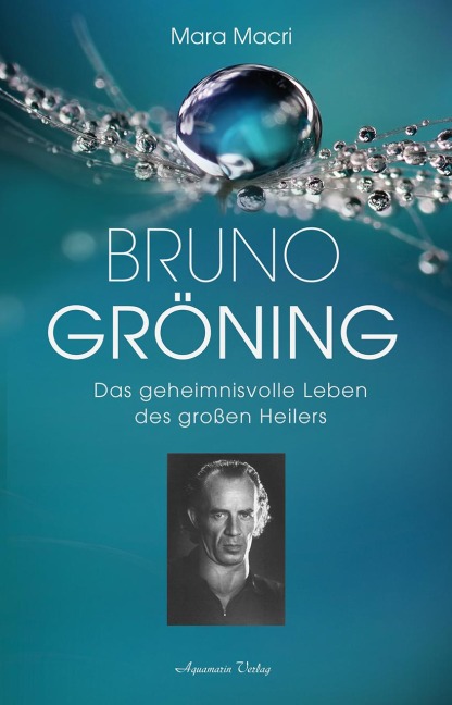 Bruno Gröning - Das geheimnisvolle Leben des großen Heilers - Mara Macri