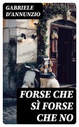 Cover-Bild zum Titel 'Forse che sì forse che no' von 'Gabriele D'Annunzio'