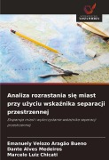 Cover-Bild zum Titel 'Analiza rozrastania si¿ miast przy u¿yciu wska¿nika separacji przestrzennej' von 'Emanuely Velozo Aragão Bueno, Dante Alves Medeiros, Marcelo Luiz Chicati'