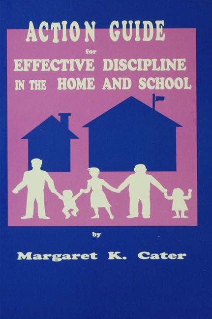 Action Guide For Effective Discipline In The Home And School - Margaret K. Cater