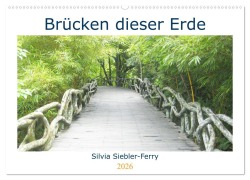 Brücken dieser Erde (Wandkalender 2026 DIN A2 quer), CALVENDO Monatskalender - Silvia Siebler-Ferry