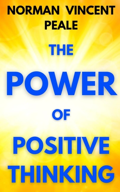 The Power of Positive Thinking - Norman Vincent Peale