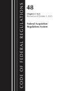 Cover-Bild zum Titel 'Code of Federal Regulations, Title 48 Federal Acquisition Regulations System Chapters 3-6, Revised as of October 1, 2023' von 'Office Of The Federal Register (U S'