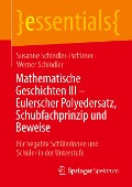 Mathematische Geschichten III - Eulerscher Polyedersatz, Schubfachprinzip und Beweise - Susanne Schindler-Tschirner, Werner Schindler