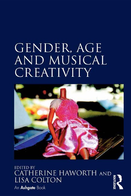 Gender, Age and Musical Creativity - Catherine Haworth, Lisa Colton