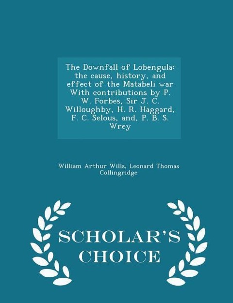 The Downfall of Lobengula - William Arthur Wills, Leonard Thomas Collingridge