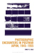 Cover-Bild zum Titel 'Photographic Encounters in Postwar Japan, 1945-1955' von 'Emily E. Cole'