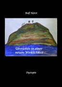 Cover-Bild zum Titel 'Überleben in einer neuen Wirklichkeit, Dystopie, Klimawandel, Tsunami, Bio, Bergbauernhof, Autismus, Trenntoilette, Windkraft, Photovoltaik, Solar, Wasserverbrauch, Konsumverhalten' von 'Rolf Horst'