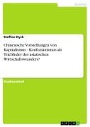 Cover-Bild zum Titel 'Chinesische Vorstellungen von Kapitalismus - Konfuzianismus als Triebfeder des asiatischen Wirtschaftswunders?' von 'Steffen Dyck'