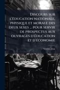 Cover-Bild zum Titel 'Discours sur l'Ã(c)ducation nationale, physique et morale des deux sexes ... pour servir de prospectus aux ouvrages d'Ã(c)ducation et d'Ã(c)conomie' von 'Jean Verdier'