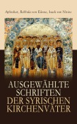 Cover-Bild zum Titel 'Ausgewählte Schriften der syrischen Kirchenväter' von 'Aphrahat, Rabbula von Edessa, Isaak von Ninive'