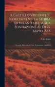 Cover-Bild zum Titel 'Il Castello Visconteo-Sforzesco Nella Storia Di Milano Dalla Sua Fondazione Al Di 22 Mayo 1848' von 'Felice Calvi'