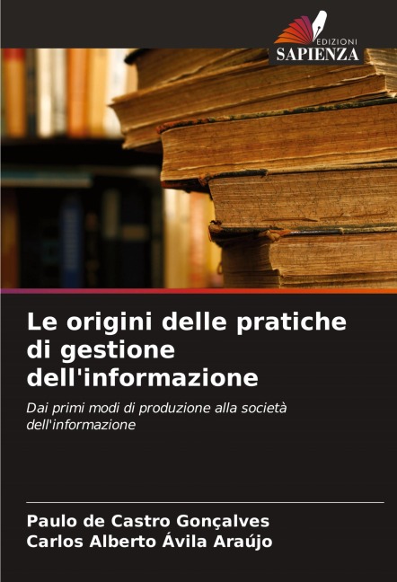 Le origini delle pratiche di gestione dell'informazione - Paulo de Castro Gonçalves, Carlos Alberto Ávila Araújo