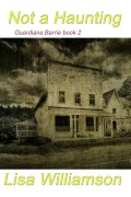 Cover-Bild zum Titel 'Not A Haunting (Guardians: Barrie Tales, #2)' von 'Lisa Williamson'