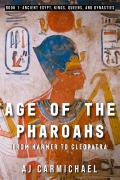 Cover-Bild zum Titel 'Age of the Pharoahs, from Narmer to Cleopatra (Ancient Egypt: Kings, Queens, and Dynasties, #1)' von 'A. J. Carmichael'