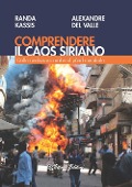 Comprendere il caos siriano. Dalle rivoluzioni arabe al Jihad mondiale - Randa Kassis, Alexandre Del Valle