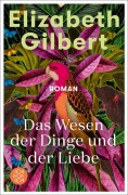Cover-Bild zum Titel 'Das Wesen der Dinge und der Liebe' von 'Elizabeth Gilbert'