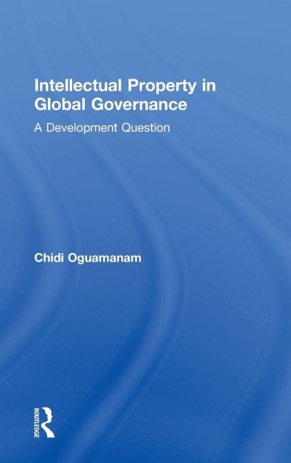 Intellectual Property in Global Governance - Chidi Oguamanam