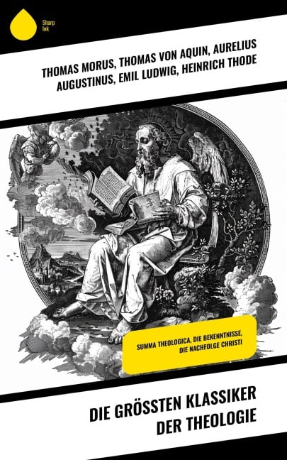 Die größten Klassiker der Theologie - Thomas Morus, Thomas von Aquin, Aurelius Augustinus, Emil Ludwig, Heinrich Thode