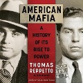 American Mafia Lib/E: A History of Its Rise to Power - Thomas Reppetto