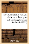 Cover-Bild zum Titel 'Nouvel Alphabet En Français, Divisé Par Syllabes Pour Instruire Les Enfans Avec Facilité' von 'Sans Auteur'