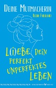 L(i)ebe dein perfekt unperfektes Leben - Ilona Friederici