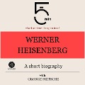Werner Heisenberg: A short biography - George Fritsche, Minute Biographies, Minutes