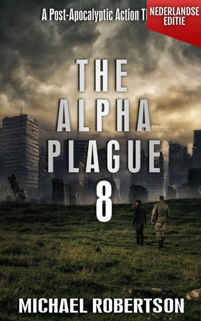 The Alpha Plague 8 (Nederlandse editie) - A Post-Apocalyptic Action Thriller (The Alpha Plague - De Complete Serie (Nederlandse editie), #8) - Michael Robertson