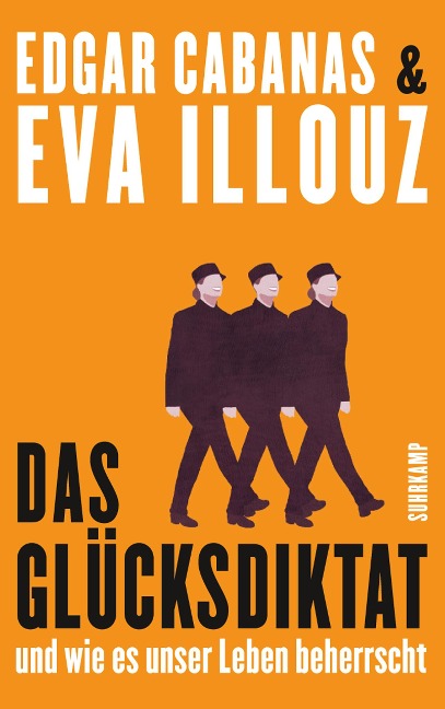 Das Glücksdiktat - Eva Illouz, Edgar Cabanas