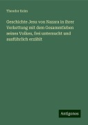 Geschichte Jesu von Nazara in ihrer Verkettung mit dem Gesammtleben seines Volkes, frei untersucht und ausführlich erzählt - Theodor Keim