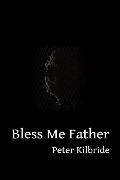 Cover-Bild zum Titel 'Bless Me Father (Jim Irvine)' von 'Peter Kilbride'