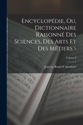 Encyclopédie, ou, Dictionnaire raisonné des sciences, des arts et des métiers \; Volume 8 - 