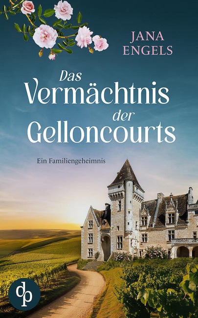 Das Vermächtnis der Gelloncourts | Ein geheimnisvoller Liebesroman über das Schicksal und eine alte Familie in Frankreich - Jana Engels