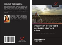 Cover-Bild zum Titel 'STRES SUSZY: BIOCHEMICZNE I BIOFIZYCZNE ADAPTACJE RO¿LIN' von 'Sunita Parihar, Vineet Soni'