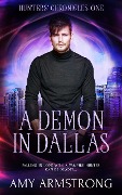 A Demon in Dallas (Hunters' Chronicles, #1) - Amy Armstrong
