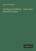 Cover-Bild zum Titel 'Carl Georg von Wächter - Leben eines deutschen Juristen' von 'Oscar von Wächter'