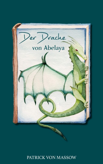 Der Drache von Abelaya - Patrick von Massow