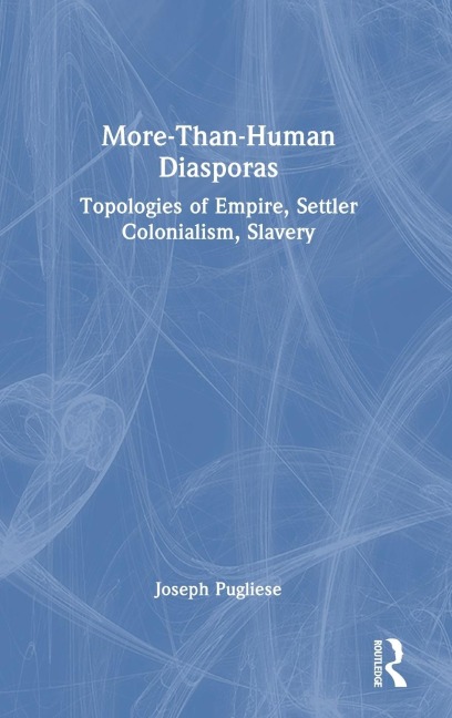 More-Than-Human Diasporas - Joseph Pugliese