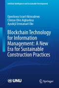 Cover-Bild zum Titel 'Blockchain Technology for Information Management: A New Era for Sustainable Construction Practices' von 'Opeoluwa Israel Akinradewo, Clinton Ohis Aigbavboa, Ayodeji Emmanuel Oke'