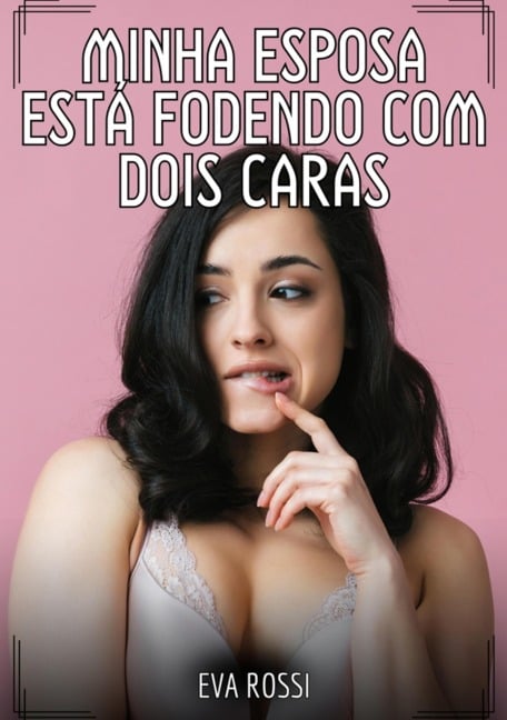 Minha esposa está fodendo com dois caras - Eva Rossi