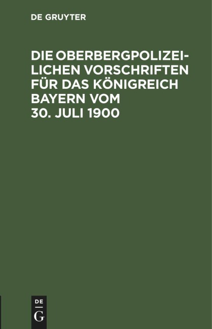 Die Oberbergpolizeilichen Vorschriften für das Königreich Bayern vom 30. Juli 1900 - 