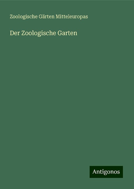 Der Zoologische Garten - Zoologische Gärten Mitteleuropas