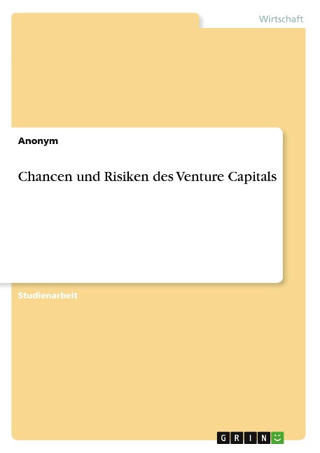 Chancen und Risiken des Venture Capitals - Anonym