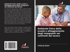Cover-Bild zum Titel 'Ambiente fisico della scuola e atteggiamento degli insegnanti nei confronti del lavoro' von 'Iniobong Akpan'
